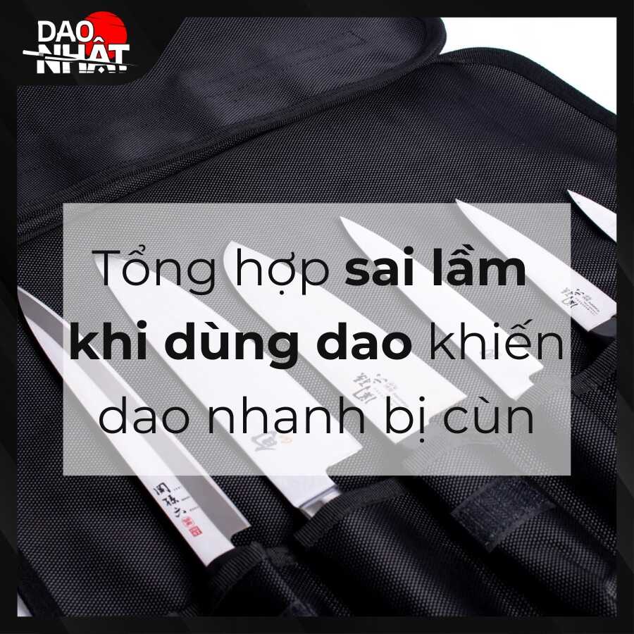 Tổng hợp sai lầm khi dùng dao khiến dao nhanh bị cùn