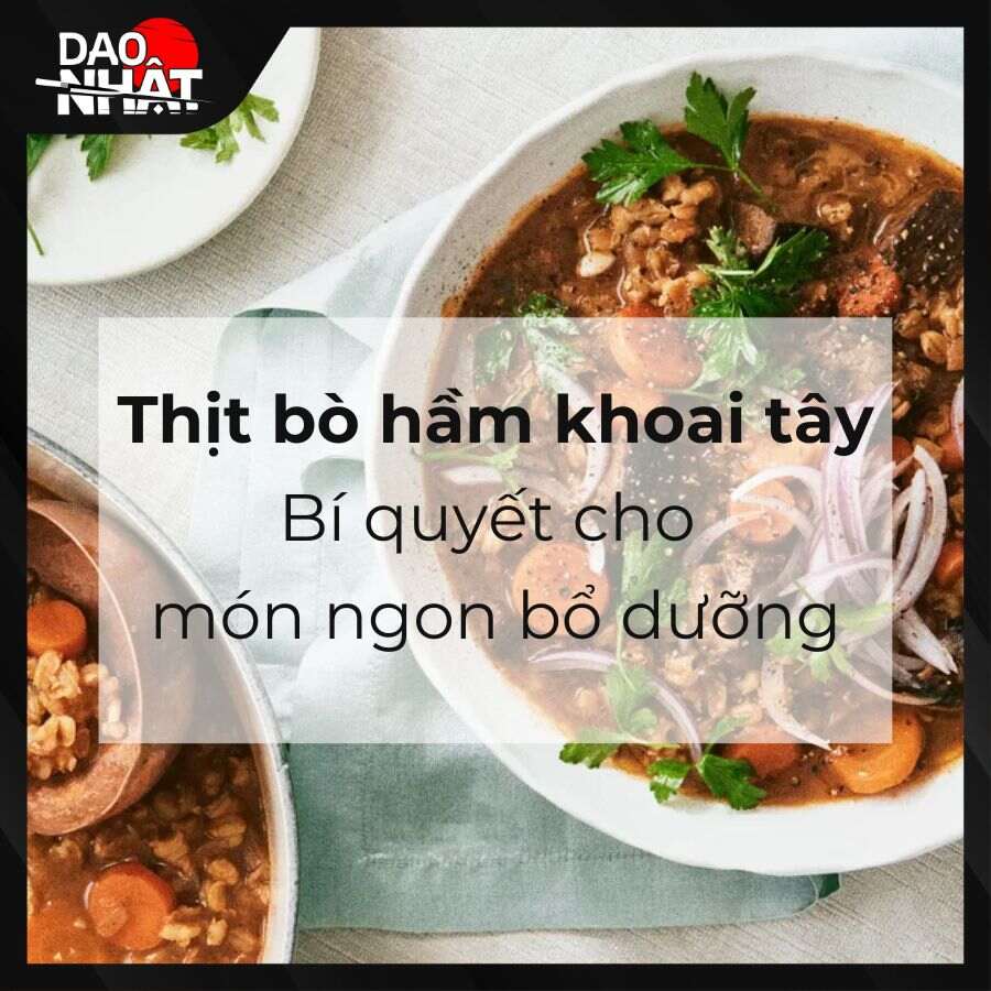 Thịt bò hầm khoai tây - Bí quyết cho món ngon bổ dưỡng