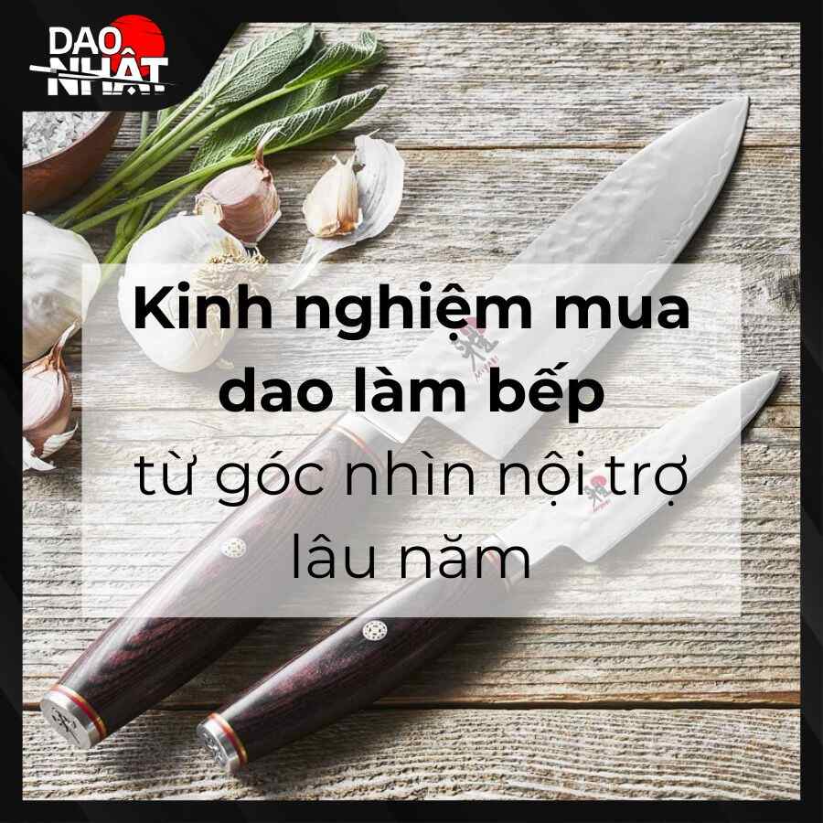 Kinh nghiệm mua dao làm bếp từ góc nhìn nội trợ lâu năm