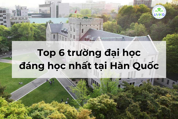 Top 6 trường đại học đáng học nhất tại Hàn Quốc