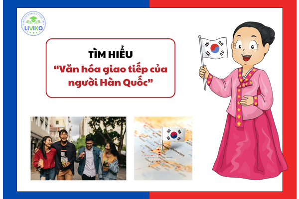 Những Đặc Trưng Cơ Bản Trong Văn Hóa Giao Tiếp Của Người Hàn Quốc