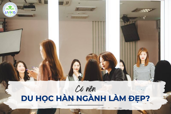 Xu hướng việc làm: Tại sao nên chọn du học Hàn Quốc ngành làm đẹp