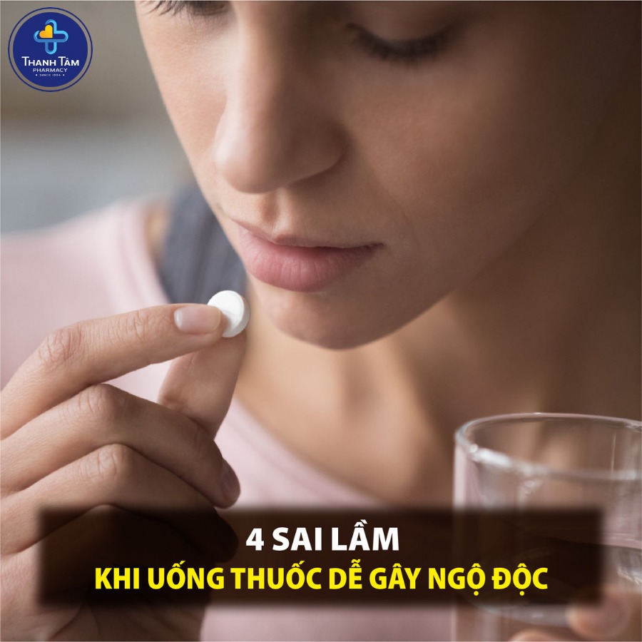 4 SAI LẦM KHI UỐNG THUỐC DỄ GÂY NGỘ ĐỘC