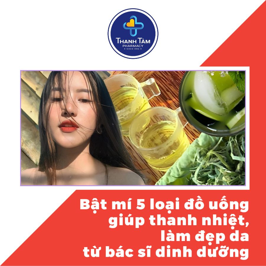 Bật mí - 5 loại đồ uống giúp thanh nhiệt, làm đẹp da từ bác sĩ dinh dưỡng