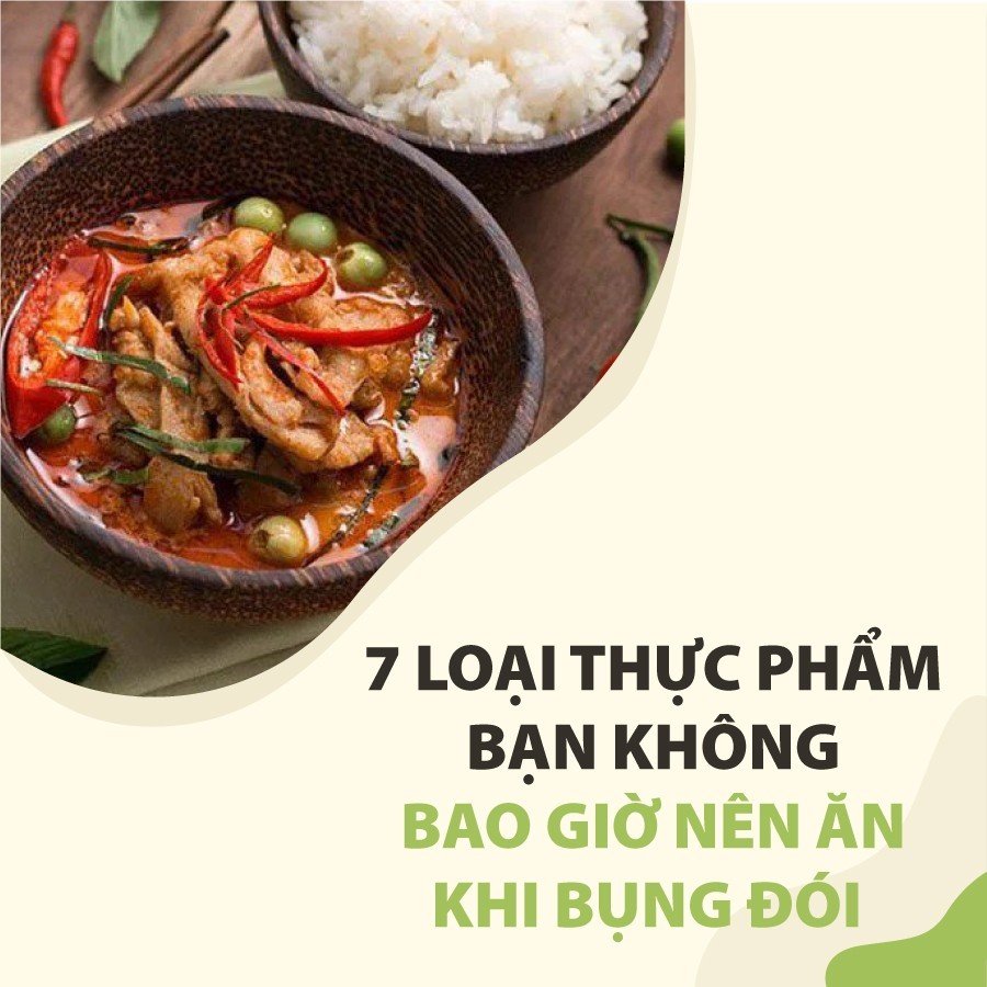 7 loại thực phẩm bạn không bao giờ nên ăn khi bụng đói