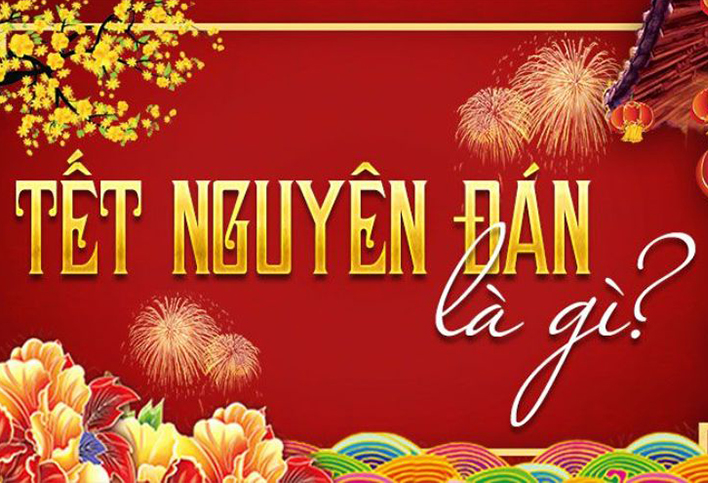 Tết Nguyên Đán là gì? Nguồn gốc và ý nghĩa của ngày Tết cổ truyền Việt Nam