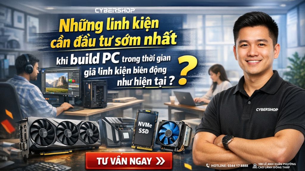TOP 4 LINH KIỆN CẦN ĐẦU TƯ SỚM NHẤT NẾU CÓ Ý ĐỊNH BUILD PC 2026