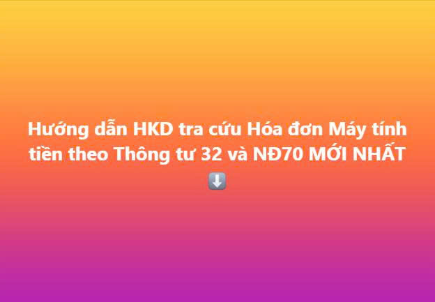 Hướng dẫn tra cứu hóa đơn khởi tạo từ máy tính tiền theo Thông tư 32 và NĐ70 MỚI NHẤT