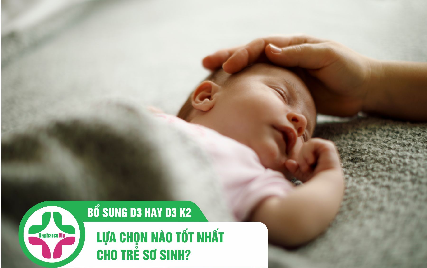 Bổ Sung D3 Hay D3 K2 - Lựa Chọn Nào Tốt Nhất Cho Trẻ Sơ Sinh