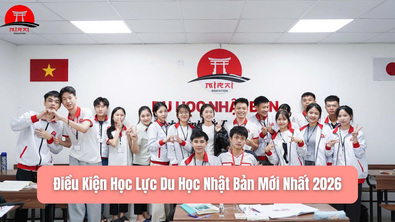Điều Kiện Học Lực Du Học Nhật Bản Mới Nhất 2026