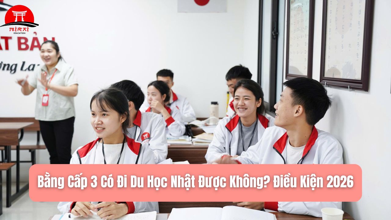 Bằng Cấp 3 Có Đi Du Học Nhật Được Không? Điều Kiện Mới Nhất 2026