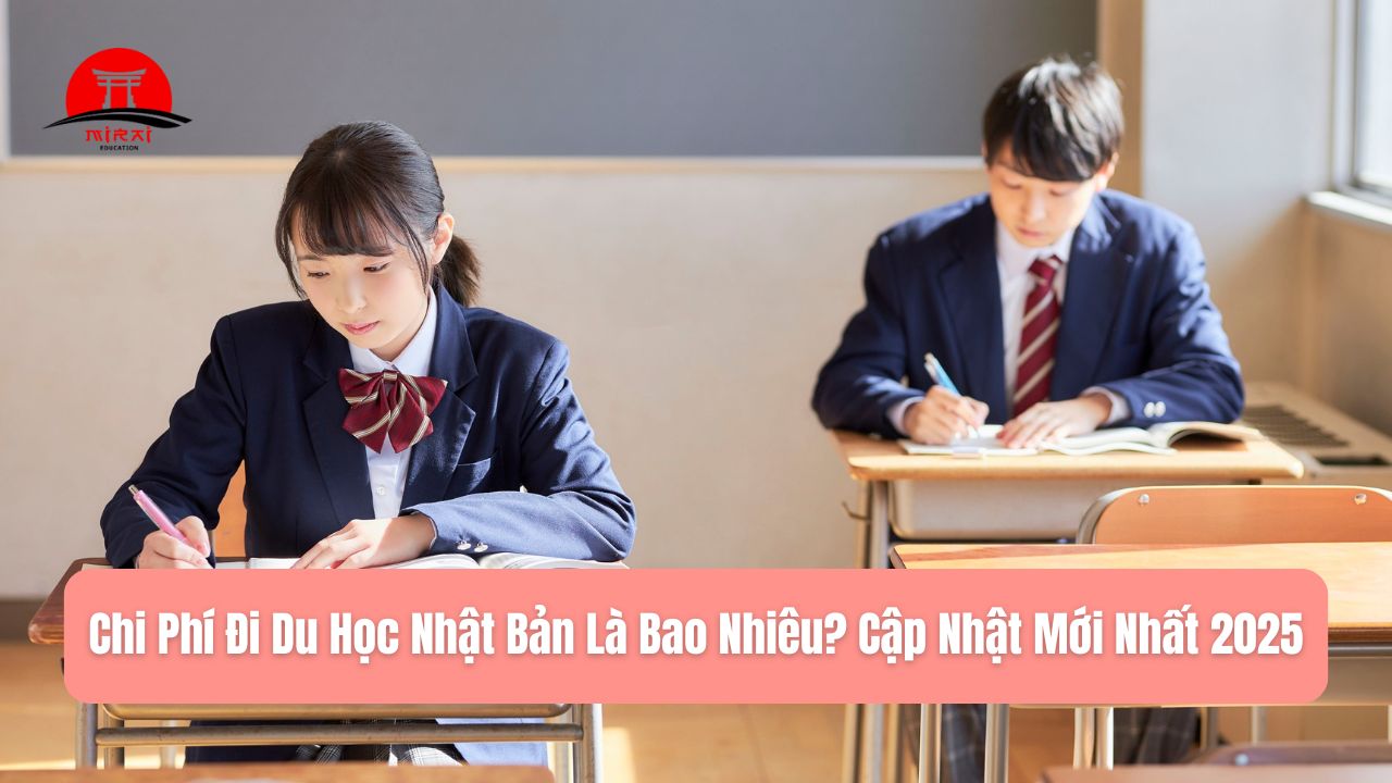 Chi Phí Đi Du Học Nhật Bản Là Bao Nhiêu? Cập Nhật Mới Nhất 2025