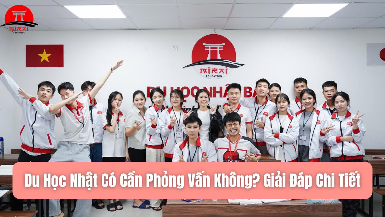 Du Học Nhật Có Cần Phỏng Vấn Không? Giải Đáp Chi Tiết