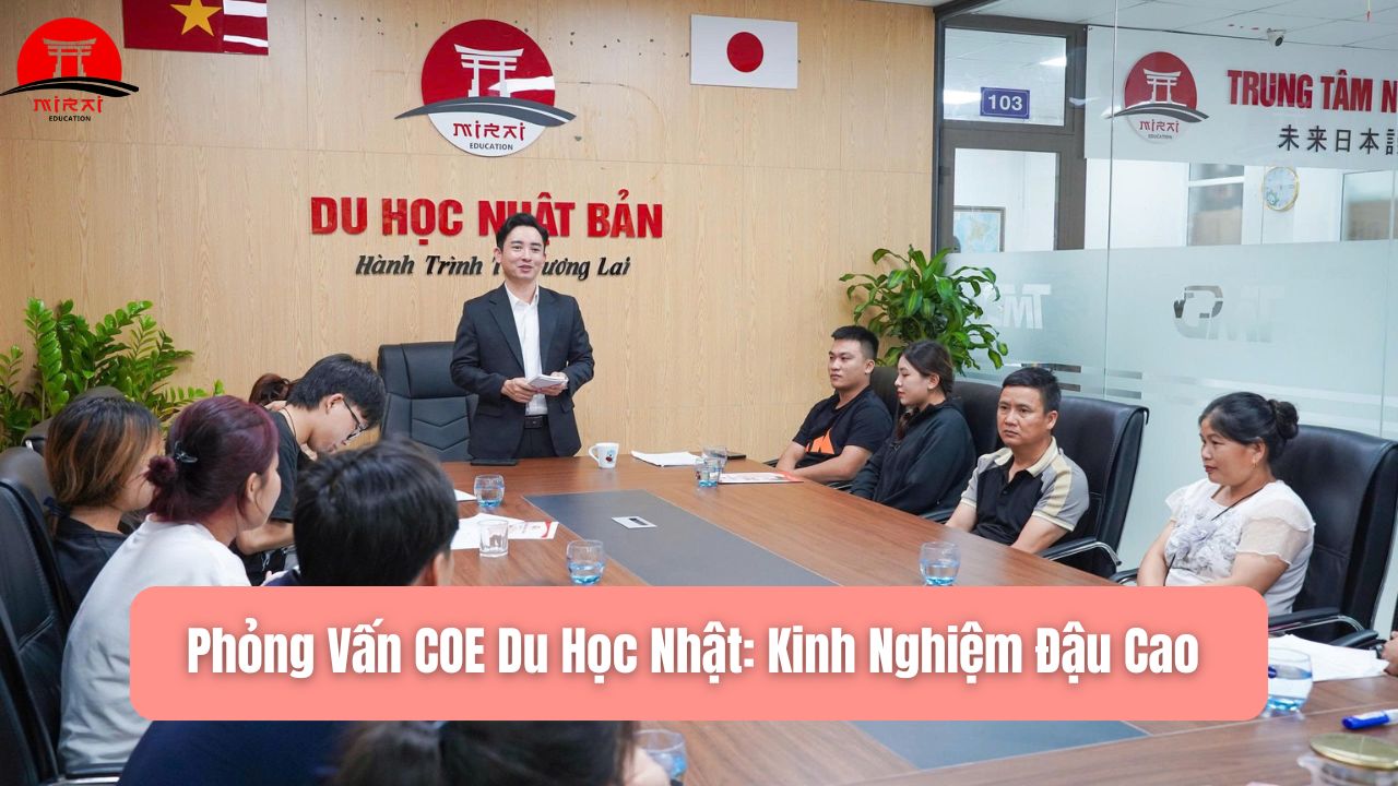 Phỏng Vấn COE Du Học Nhật: Kinh Nghiệm Đậu Cao