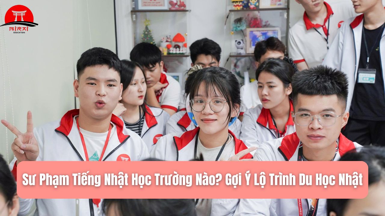 Sư Phạm Tiếng Nhật Học Trường Nào? Gợi Ý Lộ Trình Du Học Nhật