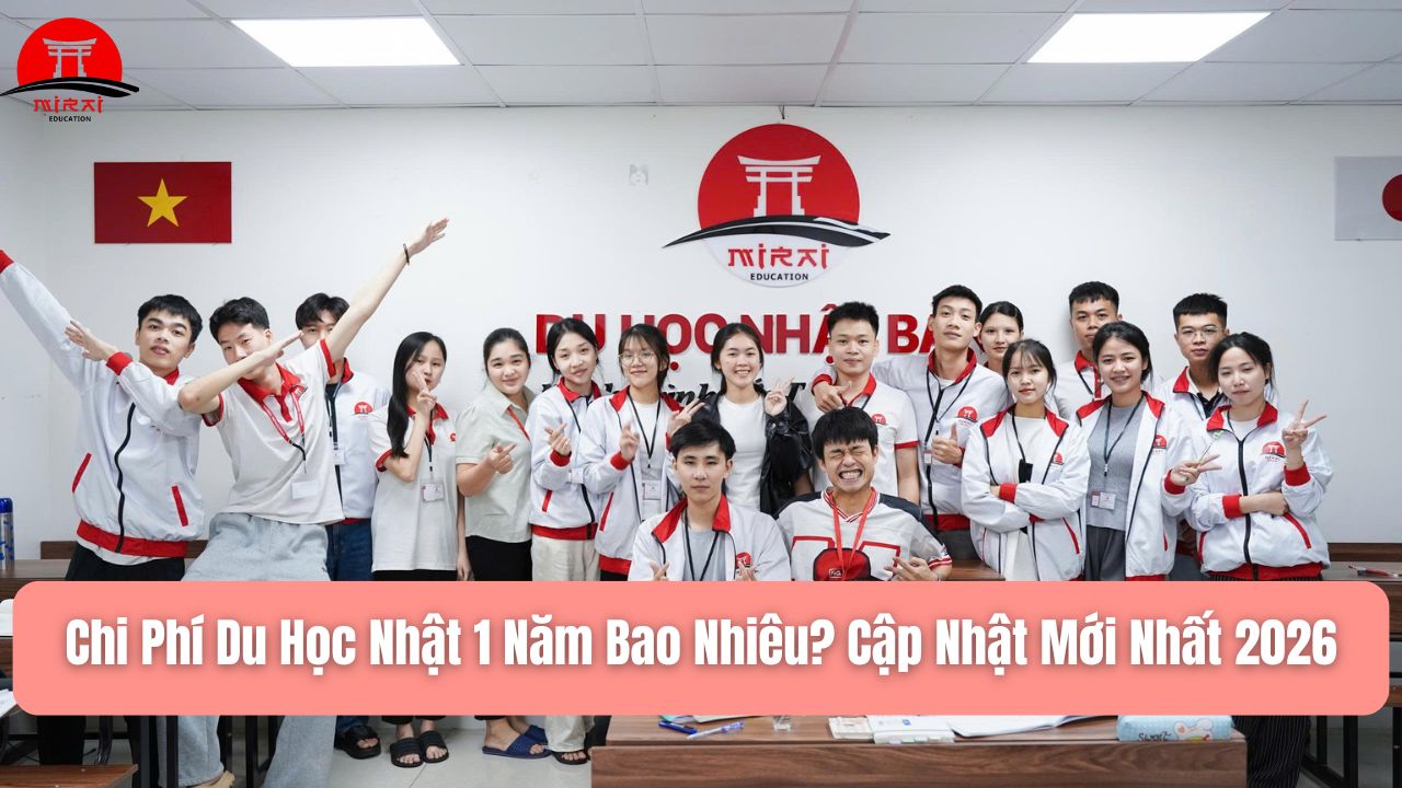 Chi Phí Du Học Nhật 1 Năm Bao Nhiêu? Cập Nhật Mới Nhất 2026