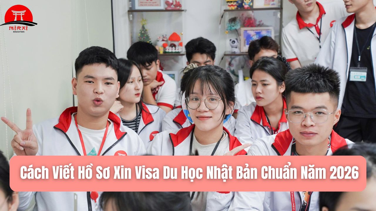 Cách Viết Hồ Sơ Xin Visa Du Học Nhật Bản Chuẩn Năm 2026
