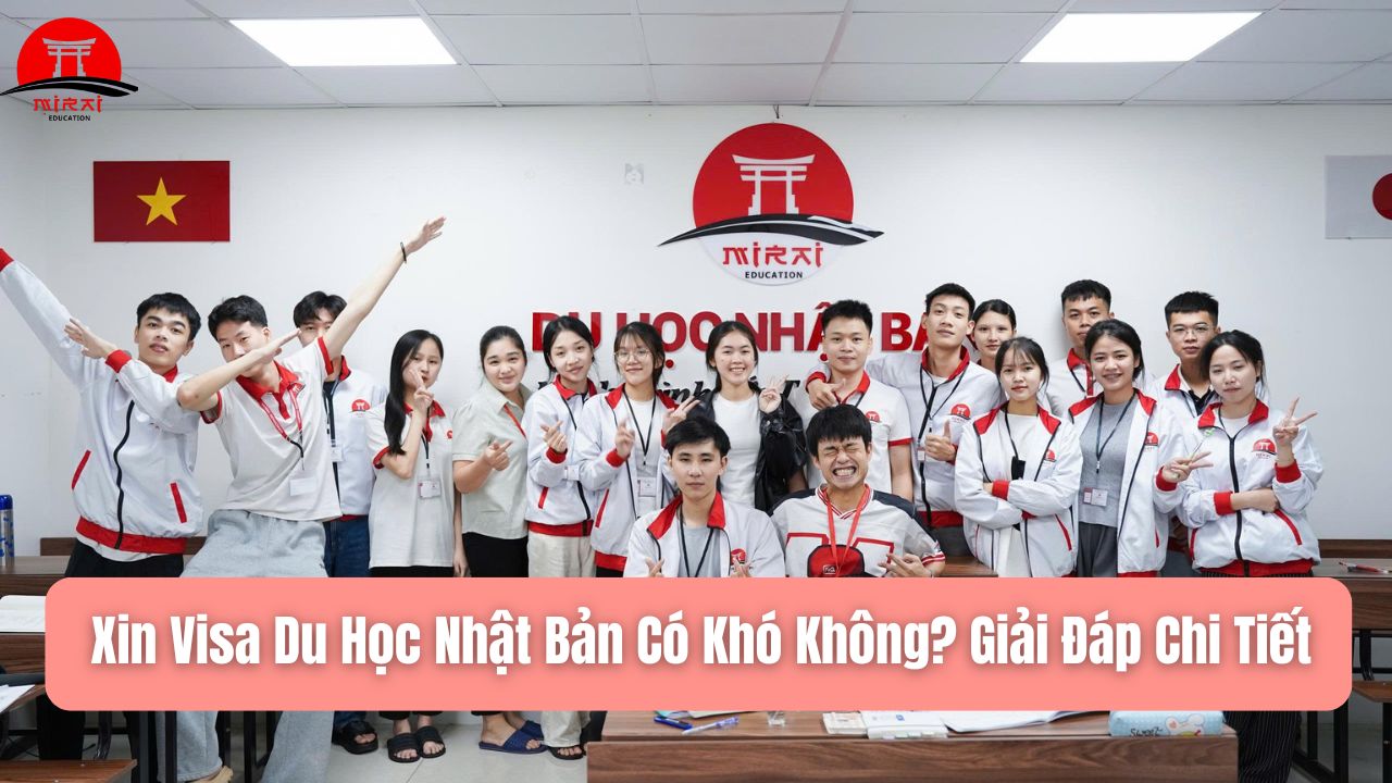 Xin Visa Du Học Nhật Bản Có Khó Không? Giải Đáp Chi Tiết