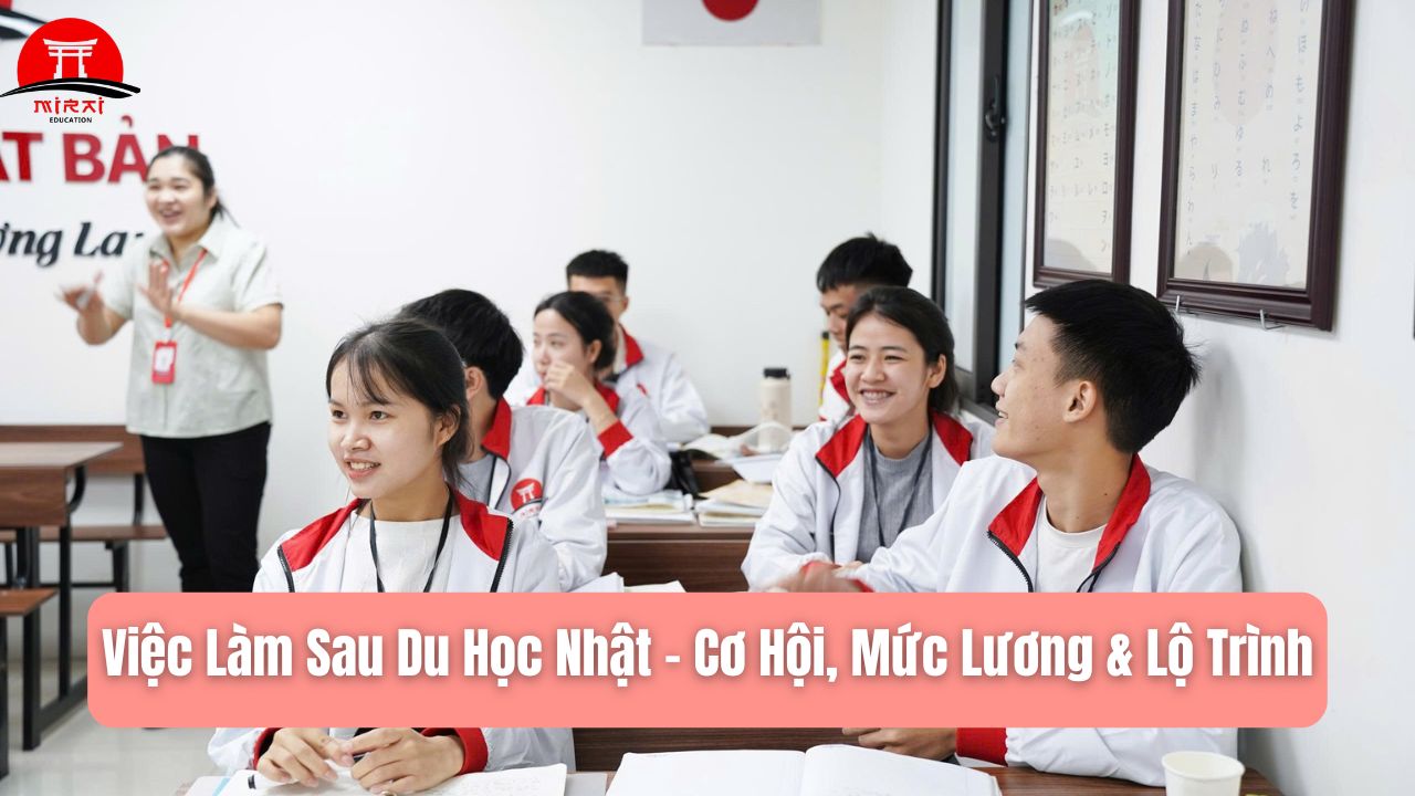 Việc Làm Sau Du Học Nhật – Cơ Hội, Mức Lương & Lộ Trình