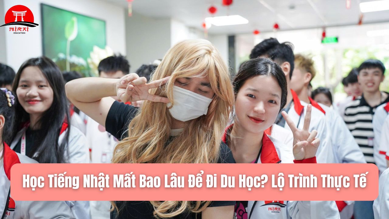 Học Tiếng Nhật Mất Bao Lâu Để Đi Du Học? Lộ Trình Thực Tế