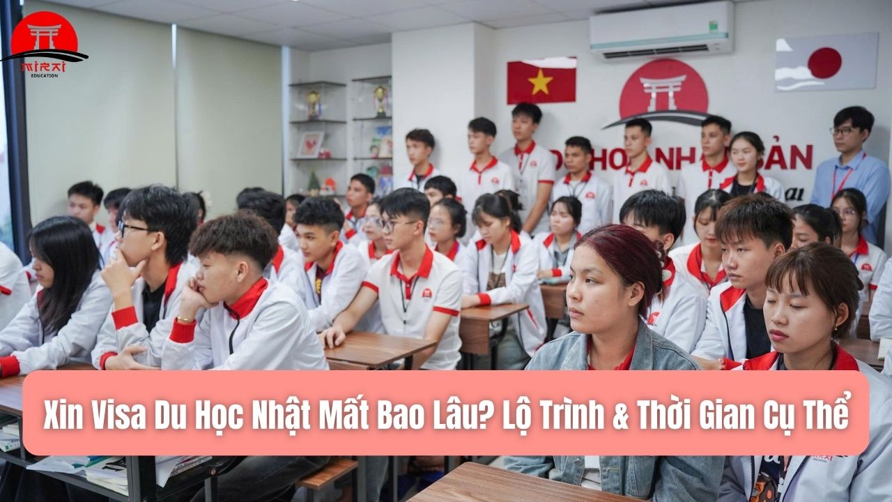 Xin Visa Du Học Nhật Mất Bao Lâu? Lộ Trình & Thời Gian Cụ Thể