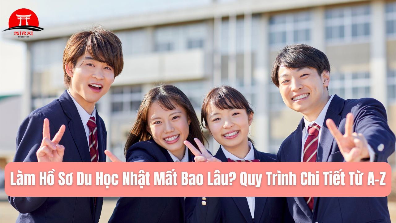 Làm Hồ Sơ Du Học Nhật Mất Bao Lâu? Quy Trình Chi Tiết Từ A–Z