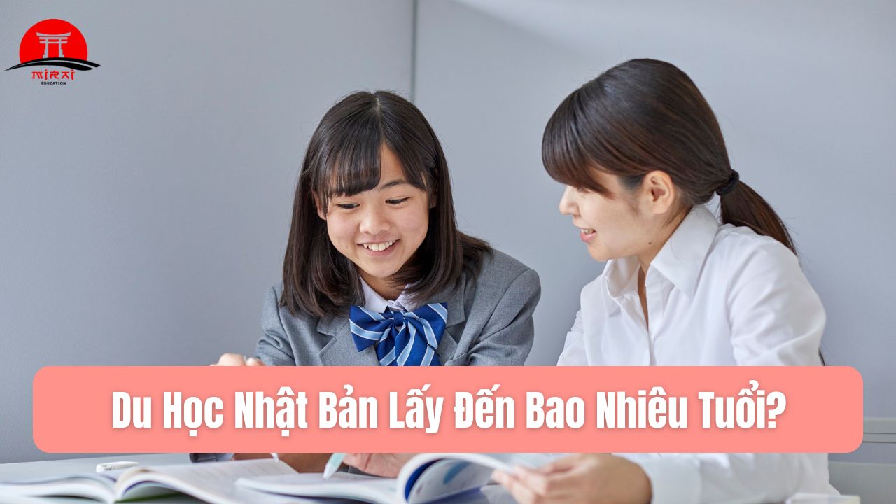 Du Học Nhật Bản Lấy Đến Bao Nhiêu Tuổi? Giải Đáp Chi Tiết