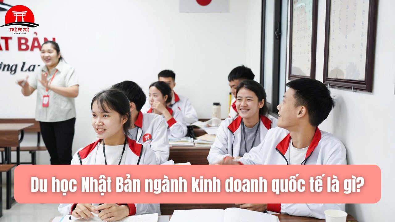 Du Học Nhật Bản Ngành Kinh Doanh Quốc Tế – Cơ Hội Vàng Cho Sinh Viên Việt