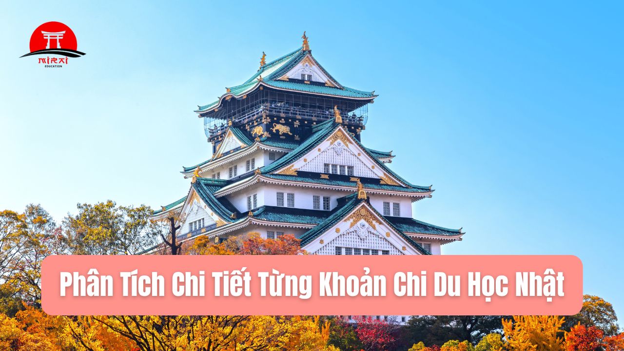 Chi Phí Đi Du Học Nhật Bản Là Bao Nhiêu? Cập Nhật Mới Nhất 2025