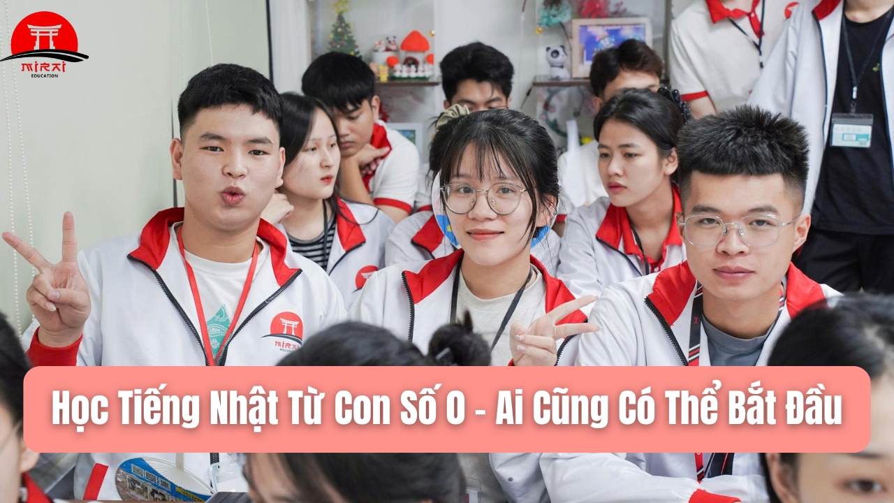 Học Tiếng Nhật Từ Con Số 0: Lộ Trình Tự Học – Bí Quyết Tiến Bộ Nhanh