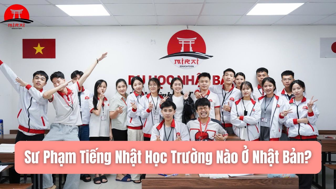 Sư Phạm Tiếng Nhật Học Trường Nào? Gợi Ý Lộ Trình Du Học Nhật