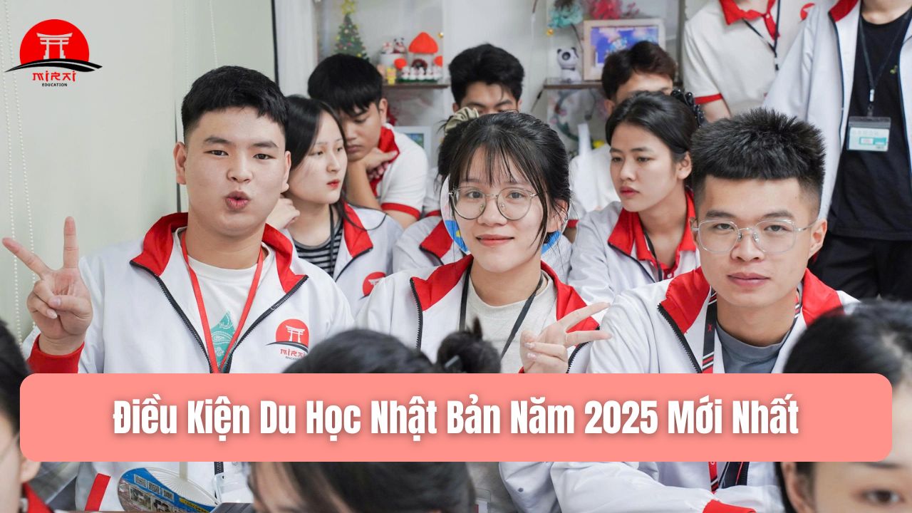 Điều Kiện Du Học Nhật Bản Năm 2025: Cập Nhật Mới Nhất