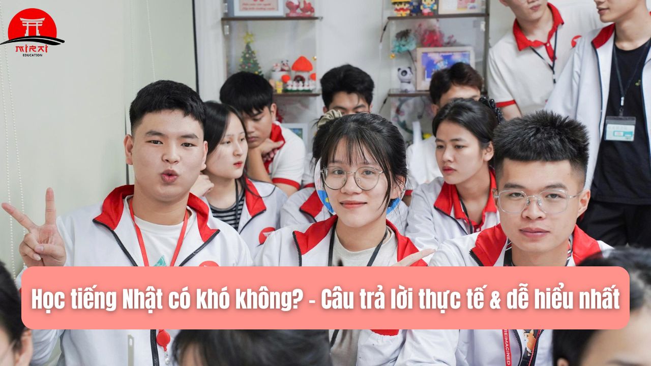 Học Tiếng Nhật Có Khó Không? Sự Thật Bất Ngờ Và Cách Học Dễ Nhất