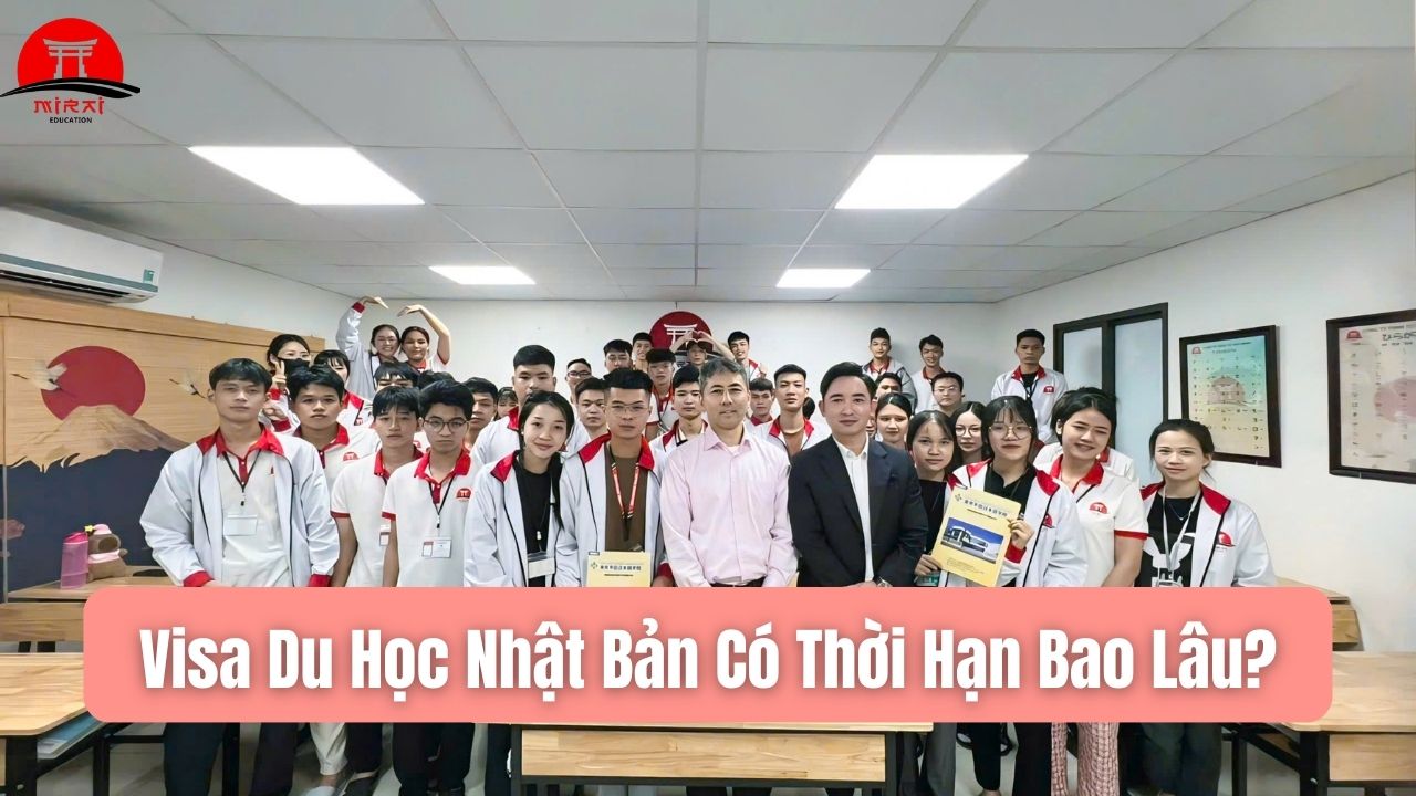 Visa Du Học Nhật Bản Có Thời Hạn Bao Lâu? Cập Nhật Chi Tiết Năm 2026