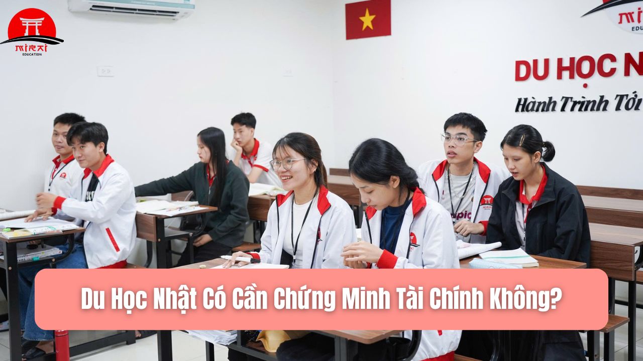 Du Học Nhật Có Cần Chứng Minh Tài Chính Không? Giải Đáp Chi Tiết 2026
