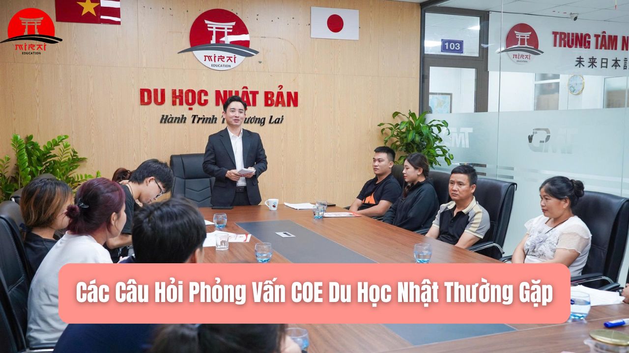 Phỏng Vấn COE Du Học Nhật: Kinh Nghiệm Đậu Cao 