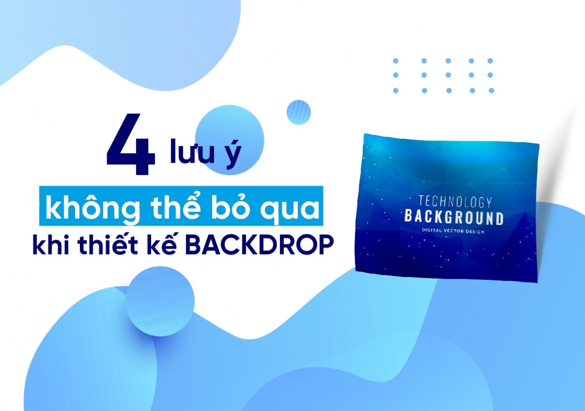 4 Lưu ý Không Thể Bỏ Qua Khi Thiết Kế BACKDROP 4 Lưu ý Không Thể Bỏ Qua Khi Thiết Kế BACKDROP