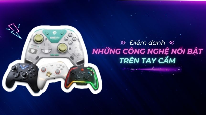 Điểm Danh Những Công Nghệ Nổi Bật Trên Tay Cầm Chơi Game - Hot Nhất 2024