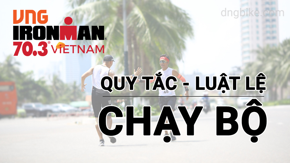 Những quy tắc về phần thi CHẠY BỘ trong giải đấu IRONMAN 70.3 Việt Nam