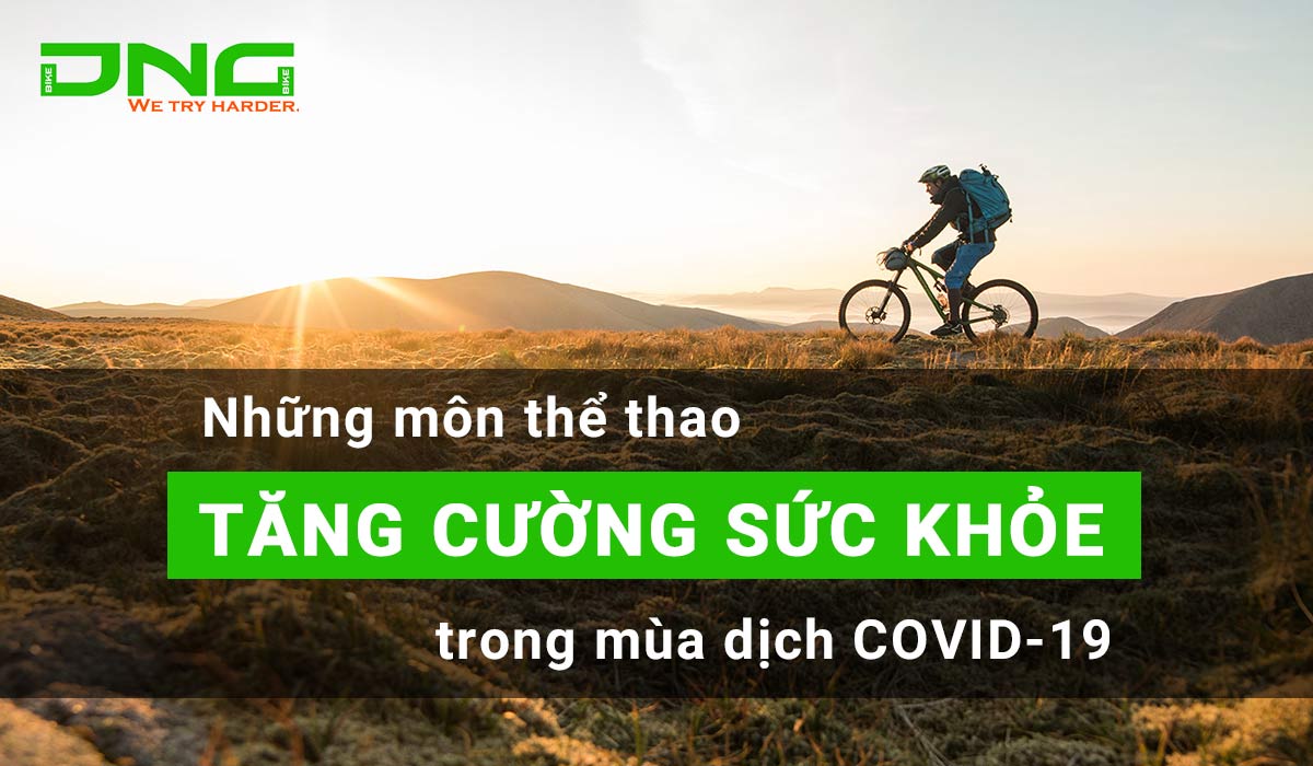 Những môn thể thao tăng cường sức khỏe trong mùa dịch COVID-19