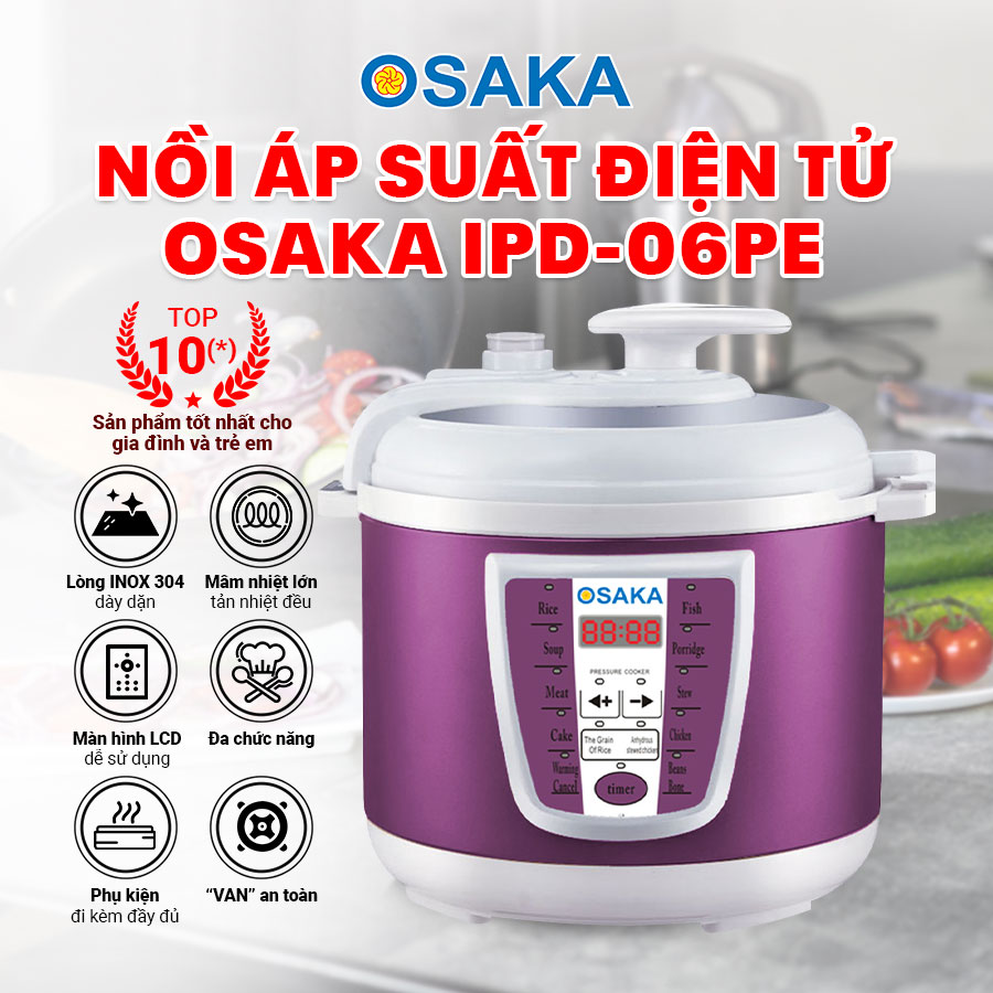 NỒI ÁP SUẤT ĐIỆN TỬ OSAKA IPD-06PE - HẦM THỊT KHÔNG ĐỔ NƯỚC