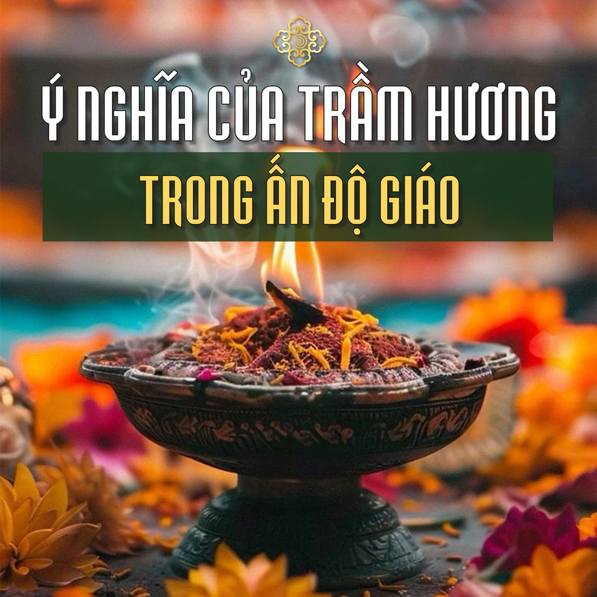 Ý Nghĩa Trầm Hương trong Ấn Độ Giáo: Nghi Lễ Puja, Thiền Định và Tâm Linh