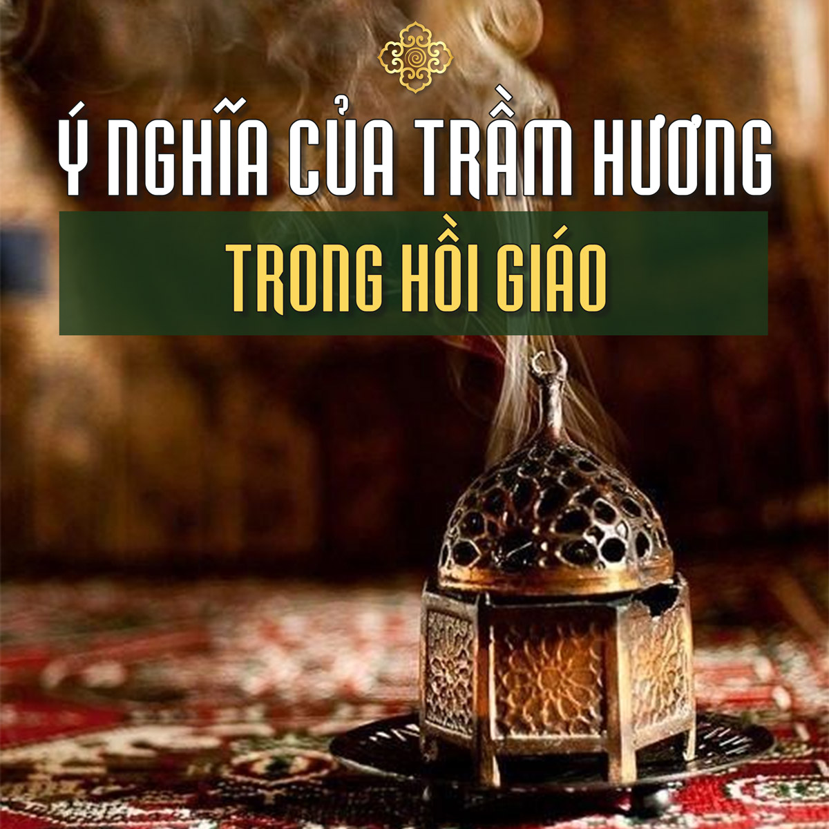Ý Nghĩa Trầm Hương trong Hồi Giáo: Thanh Tẩy, Nghi Lễ và Tâm Linh