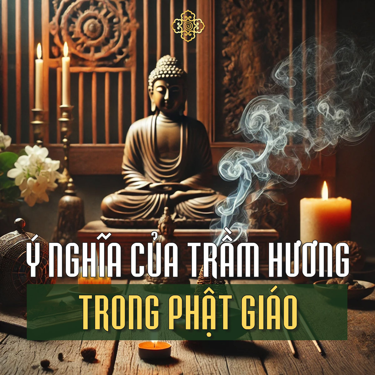 Ý Nghĩa Trầm Hương trong Phật Giáo: Thiền Định, Nghi Lễ và Đức Hạnh