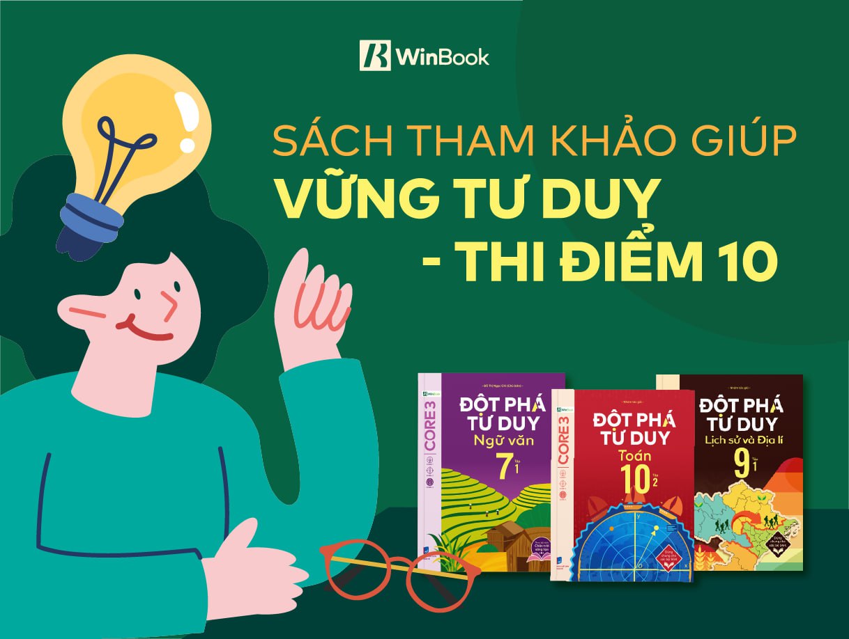 Bộ sách Đột Phá Tư Duy giúp học sinh Việt Nam vững tư duy - thi điểm 10
