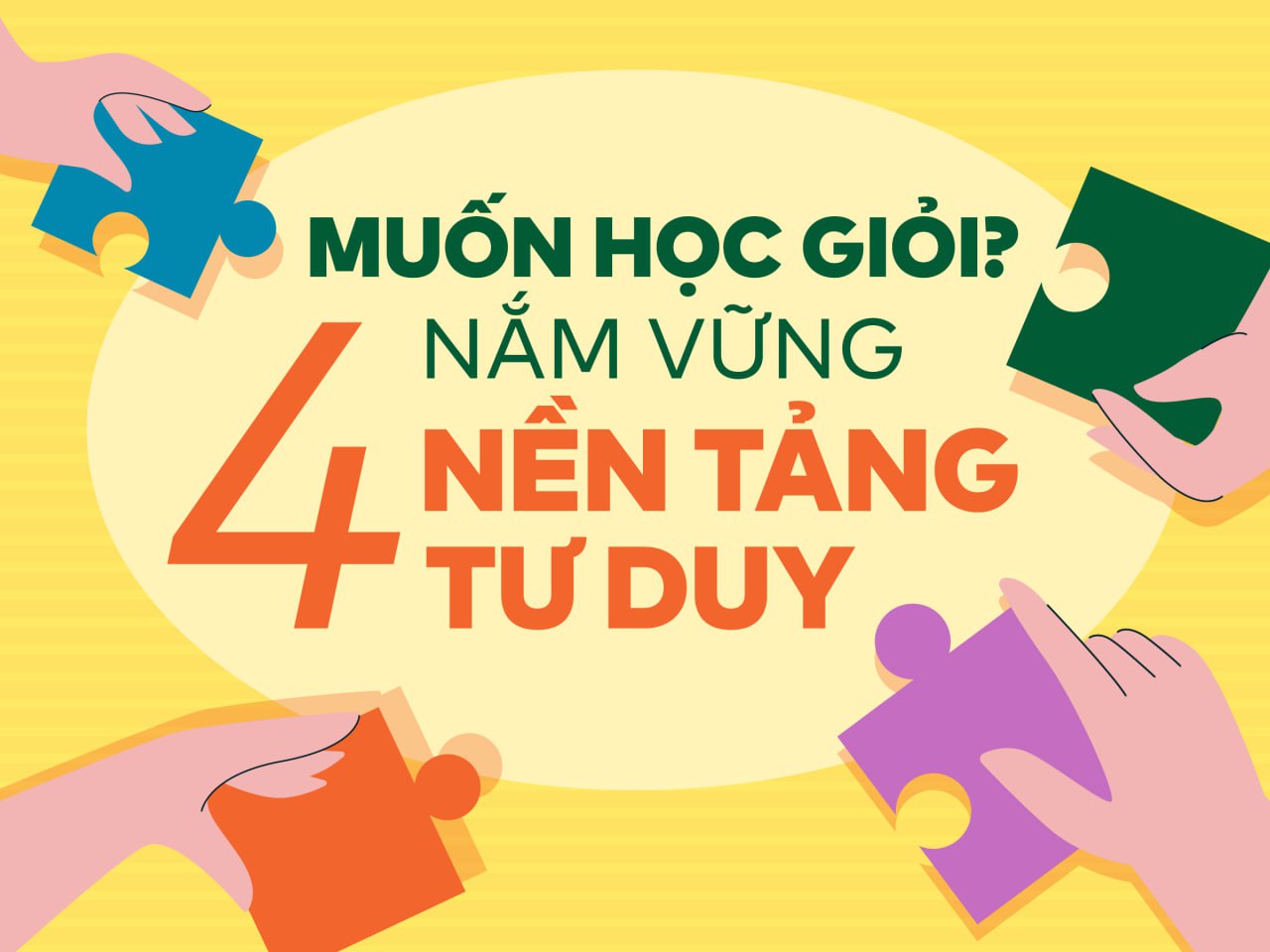 Muốn học giỏi? Nắm vững 4 nền tảng tư duy này