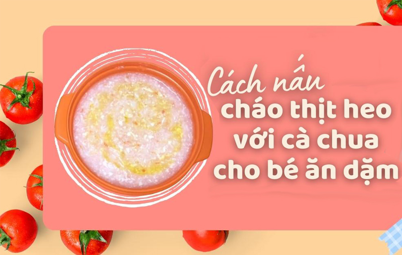 Mách mẹ 3 món cháo thịt heo cà chua cho bé giúp phát triển thị lực và tăng sức đề kháng