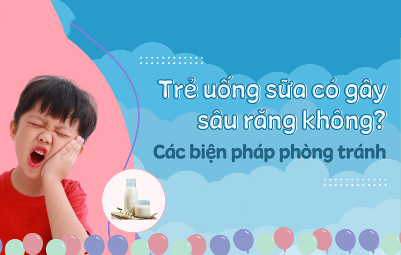 Trẻ uống sữa có gây sâu răng không? Các biện pháp phòng tránh