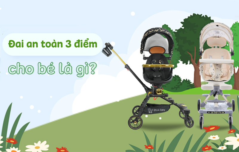 Đai an toàn 3 điểm cho bé là gì? Ưu và nhược điểm của đai an toàn 3 điểm