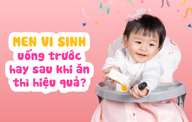 Bé dùng men vi sinh uống trước hay sau khi ăn thì hiệu quả?